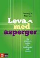 Leva med Asperger : en praktisk guide f&ouml;r ton&aring;ringar och vuxna