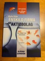 Byte fr&aring;n enskild firma till aktiebolag : en praktisk handbok
