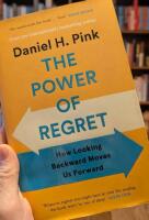 The Power of Regret: How Looking Backward Moves Us Forward