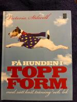F&aring; hunden i toppform : med r&auml;tt kost, tr&auml;ning och lek