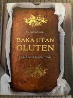 Baka utan gluten : kakor, t&aring;rtor, pajer och br&ouml;d