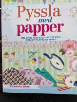 Pyssla med papper : en steg-f&ouml;r-steg-guide till roligt papperspyssel
