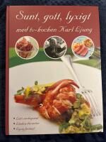 Sunt, gott, lyxigt med TV-kocken Karl Ljung : l&auml;tt vardagsmat, l&auml;ckra desserter, lyxig festmat