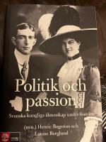 Politik och passion : Svenska kungliga &auml;ktenskap under 600 &aring;r