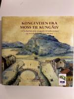 Kongeveien fra Moss til Kung&auml;lv : en kulturhistorisk reiseguide til kulturminner og severdigheter i 16 kommuner