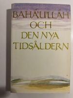 Bah&aacute;'u'll&aacute;h och den nya tids&aring;ldern : en introduktion till bah&aacute;'&iacute;-tron