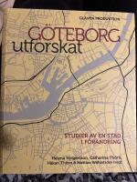 G&ouml;teborg utforskat : studier av en stad i f&ouml;r&auml;ndring