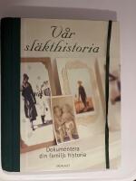 V&aring;r sl&auml;kthistoria : dokumentera din familjs historia