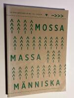 Mossa massa m&auml;nniska : en k&auml;rleksf&ouml;rklaring till skogen