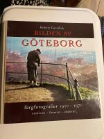 Bilden av G&ouml;teborg : f&auml;rgfotografier 1910-1970 : centrum - &ouml;sterut - s&ouml;derut