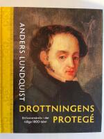 Drottningens proteg&eacute;. Ett konstn&auml;rsliv i det tidiga 1800-talet