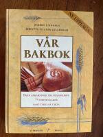 V&aring;r bakbok - fr&aring;n ankarstock till &ouml;landslimpa, 77 sorters kakor samt t&aring;rta p&aring; t&aring;rta