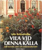 Vila vid denna k&auml;lla : om kurorter, v&aring;rd- och semesteralternativ