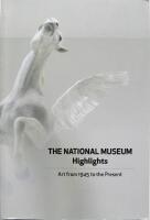 The National Museum Highlights [Nasjonalmuseet, Oslo]. Art from 1945 to the Present