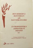 Den moderna m&auml;nniskan och m&auml;nniskans &ouml;de. Antroposofiska aspekter p&aring; terapin Del I