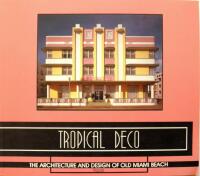 Tropical deco - the architecture and design of old Miami Beach