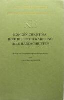 K&ouml;nigin Christina, ihre Bibliothekare und ihre Handschriften : Beitr&auml;ge zur europ&auml;ischen Bibliotheksgeschichte