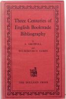 Three Centuries of English Booktrade Bibliography. An Essay on the Beginnings of Booktrade Bibliography since the Introduction of Printing and in England since 1595 by A. Growoll. Also A List of the Catalogues, etcetera Published for the English Booktrade from 1595-1902 by Wilberforce Eames. Reprint of first Edition 1903