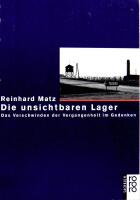 Die unsichtbaren Lager - das Verschwinden der Vergangenheit im Gedenken