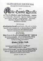 Glossarium Juridicum Danico-Norvegicum. Det er: Alle Gamle Danske oc Norske Glosers rette Forklaring, som findes i de Skaanske, Sielandske, Judske og Norske Lowb&oslash;ger.  