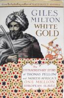 White Gold: The Extraordinary Story of Thomas Pellow and North Africa's One Million European Slaves