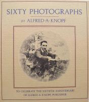 Sixty photographs: To celebrate the sixtieth anniversary of Alfred A. Knopf, publisher