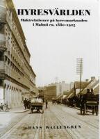 Hyresv&auml;rlden : maktrelationer p&aring; hyresmarknaden i Malm&ouml; ca 1880-1925