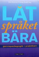 L&aring;t spr&aring;ket b&auml;ra : genrepedagogik i praktiken
