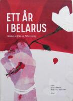 Ett &aring;r i Belarus : R&ouml;ster inifr&aring;n en folklig resning