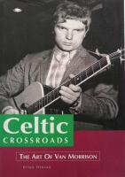 Celtic Crossroads: The Art of Van Morrison