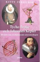 Tycho Brahe och Johannes Kepler : Ett m&ouml;te som revolutionerade naturvetenskapen