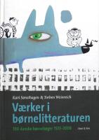 V&aelig;rker i b&oslash;rnelitteraturen - 100 danske b&oslash;rneb&oslash;ger 1555-2008
