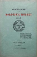  Meddelanden fr&aring;n Nordiska Museet 1897. Utgifna af Artur Hazelius Meddelanden fr&aring;n Nordiska Museet 1898. Utgifna af Artur Hazelius 