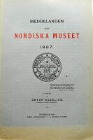 Meddelanden fr&aring;n Nordiska Museet 1897. Utgifna af Artur Hazelius Meddelanden fr&aring;n Nordiska Museet 1897. Utgifna af Artur Hazelius
