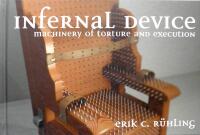 Infernal Device: Machinery of Torture and execution