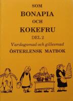 Som bonapia och kokefru : vardagsmad och gillesmad. &Ouml;STERLENSK MATBOK Del 2 