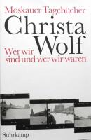 Moskauer Tageb&uuml;cher - wer wir sind und wer wir waren : Reisetageb&uuml;cher, Texte, Briefe, Dokumente 1957-1989