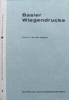 Basler Wiegendrucke - Verzeichnis der in Basel gedruckten Inkunabeln : mit ausf&uuml;hrlicher Beschreibung der in der Universit&auml;tsbibliothek Basel vorhandenen Exemplare
