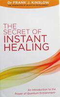 Secret of instant healing - an introduction to the power of quantum entrain