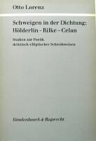Schweigen in der Dichtung - H&ouml;lderlin-Rilke-Celan : Studien zur Poetik deiktisch-elliptischer Schreibweisen