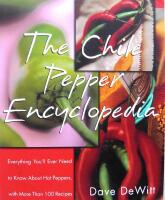 The chile pepper encyclopedia - everything you'll ever need to know about hot peppers with more than 100 recipes