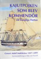 Kajutpojken som blev kommend&ouml;r vid Kungliga flottan : en sj&ouml;officers karri&auml;r p&aring; 1800-talet : Govert Adolf Indebetou 1807-1891