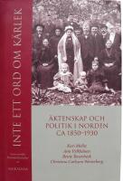 Inte ett ord om k&auml;rlek : &auml;ktenskap och politik i Norden ca 1850-1930