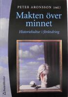 Makten &ouml;ver minnet - Historiekultur i f&ouml;r&auml;ndring