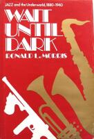 WAIT UNTIL DARK: JAZZ AND THE UNDERWORLD, 1880-1940.