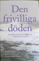 Den frivilliga d&ouml;den. Samh&auml;llets hantering av sj&auml;lvmord i historiskt perspektiv 
