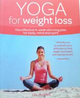 Yoga for Weight Loss: The Effective 4-Week Slimming Plan for Body, Mind and Spirit
