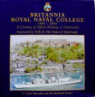 Britannia Royal Naval College 1905-2005: A Century of Officer Training at Dartmouth