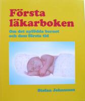 F&ouml;rsta l&auml;karboken : om det nyf&ouml;dda barnet och dess f&ouml;rsta tid
