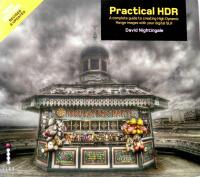 Practical HDR: The Complete Guide to Creating High Dynamic Range Images with your Digital SLR: (2nd Edition)